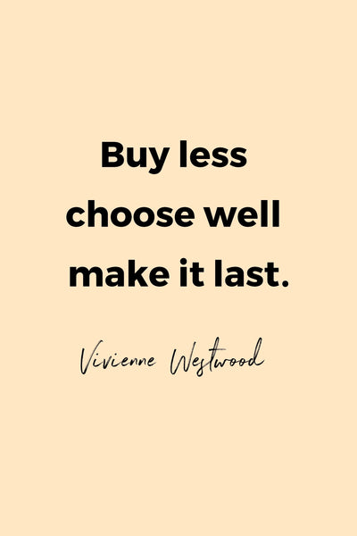 Buy less choose well make it last