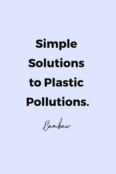 Simple sollutions to plastic pollutions by Bambaw