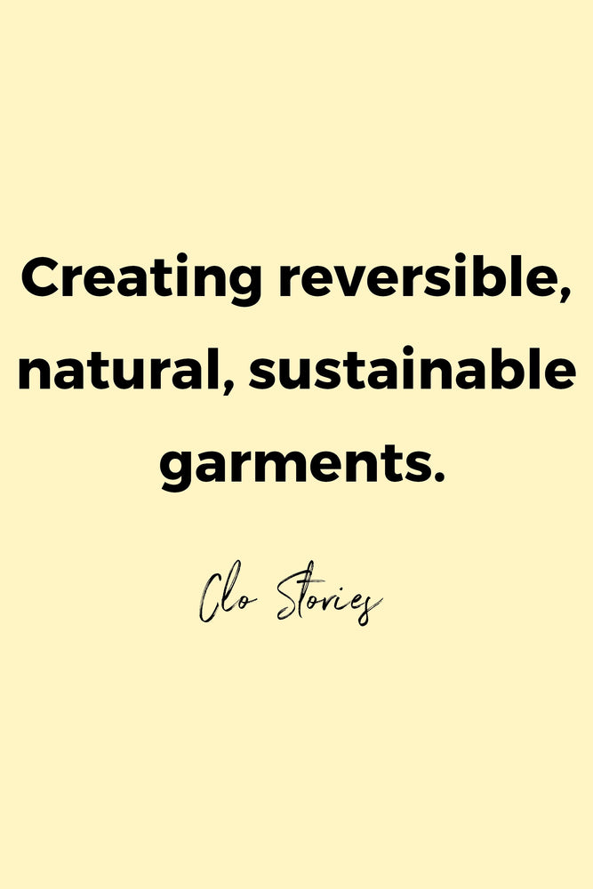 Creating reversible, natural, sustainable garments by Clo Stories.
