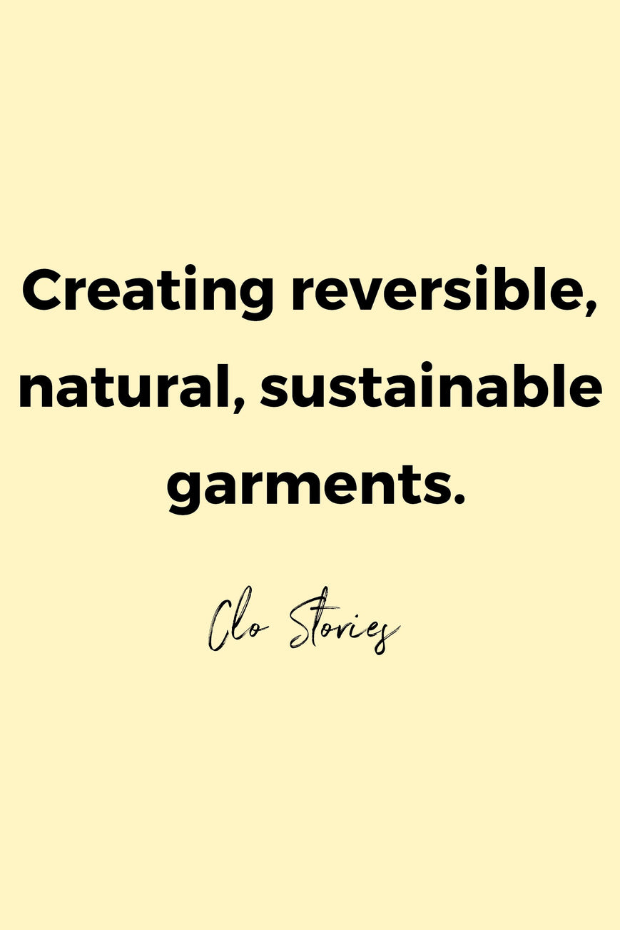 Creating reversible, natural, sustainable garments by Clo Stories.