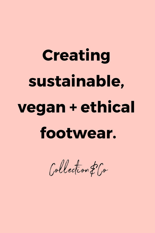 Creating sustainable, vegan + ethical footwear by Collection&Co