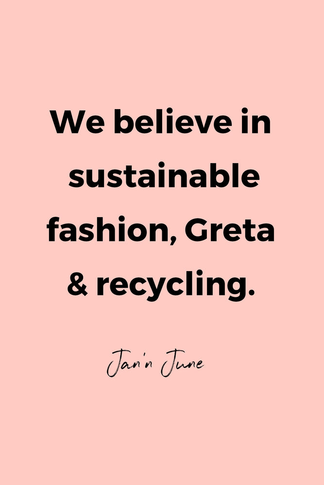 We believe in sustainable fashion, Greta & recycling by Jan’n June
