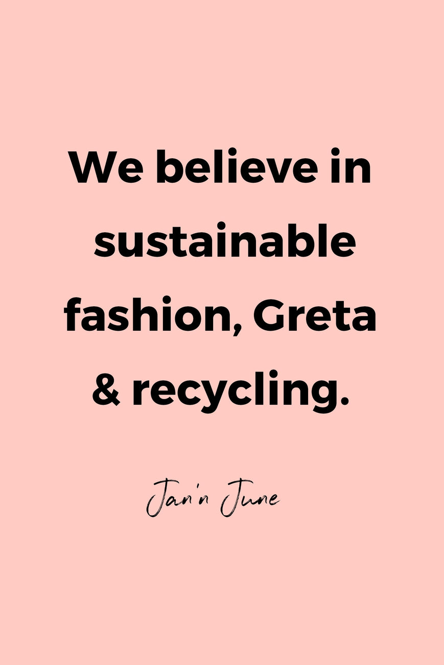 We believe in sustainable fashion, Greta & recycling by Jan’n June
