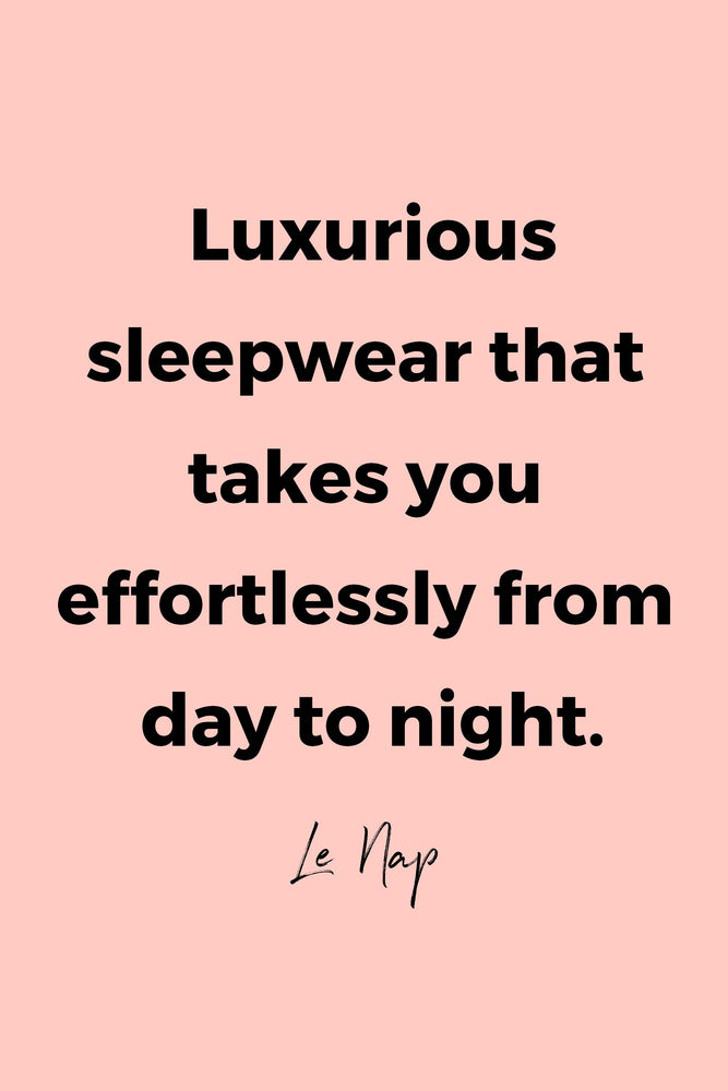 Luxurious sleepweat that takes you effortlessly from day to night by Le Nap.