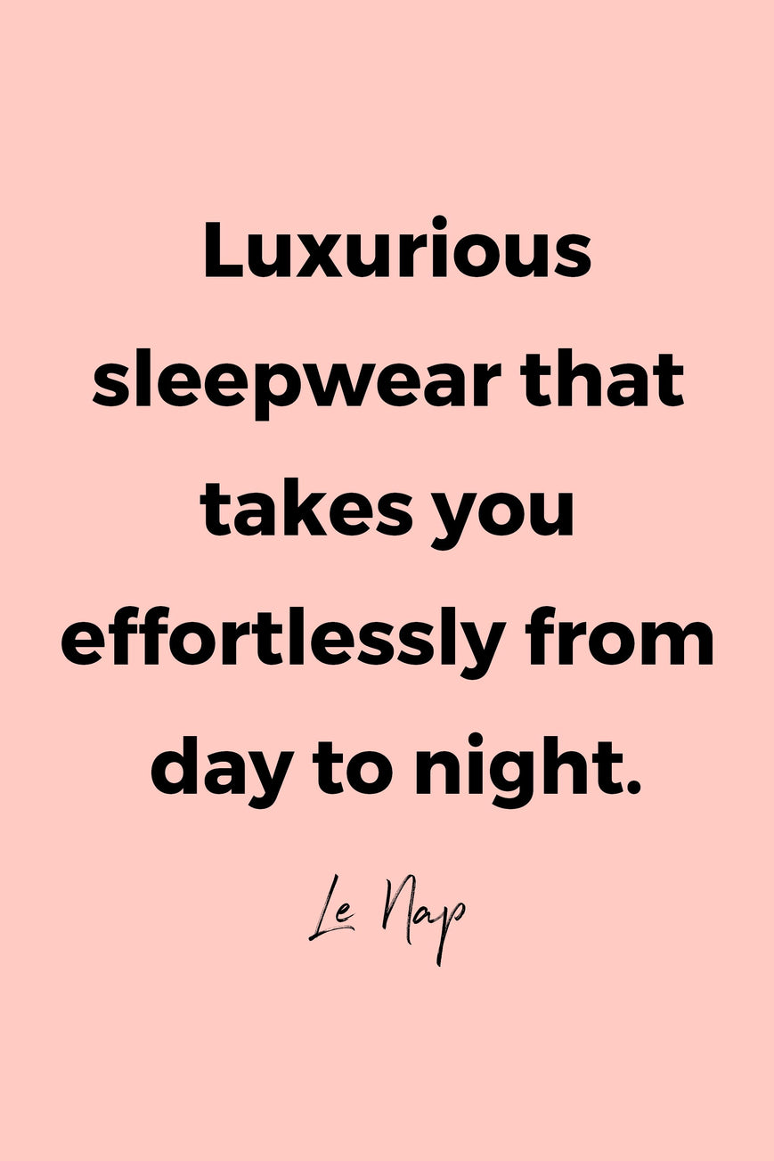 Luxurious sleepweat that takes you effortlessly from day to night by Le Nap.