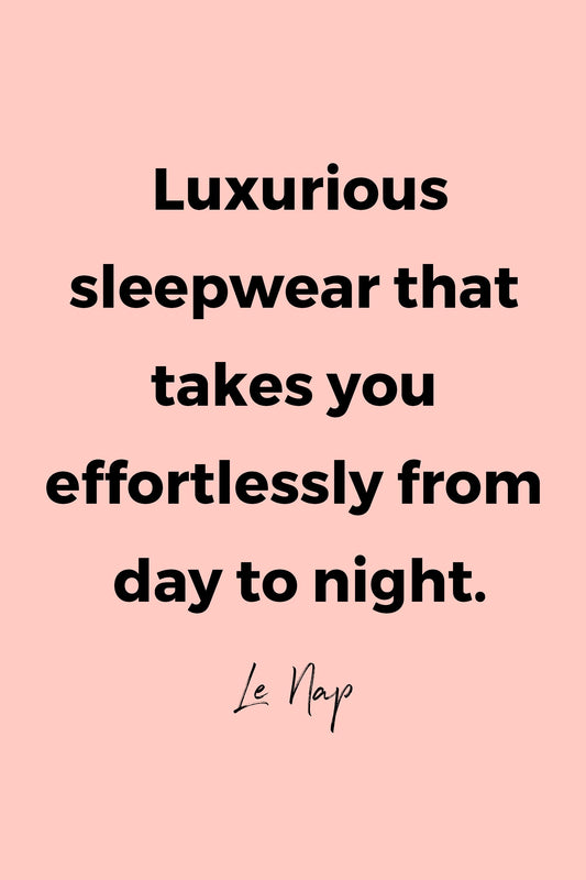 Luxurious sleepweat that takes you effortlessly from day to night by Le Nap.