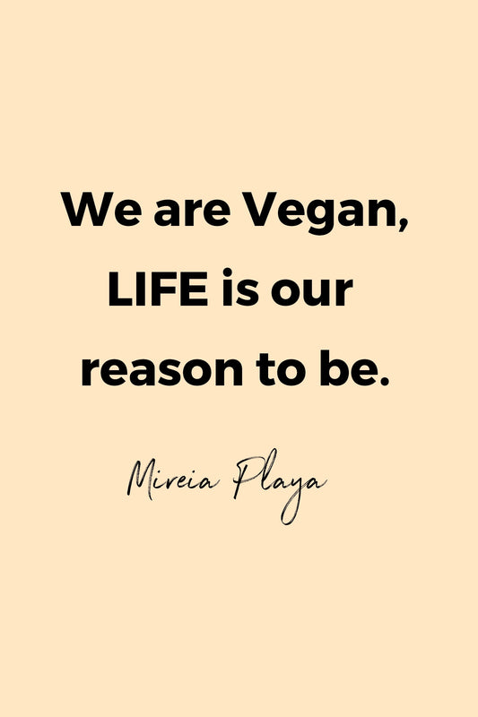 We are Vegan, LIFE is our reason to be by Mireia Playa