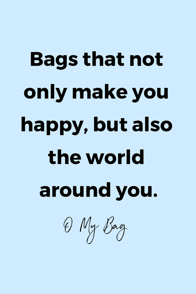 Bags that not only make you happy, but also the world around you by O My Bag