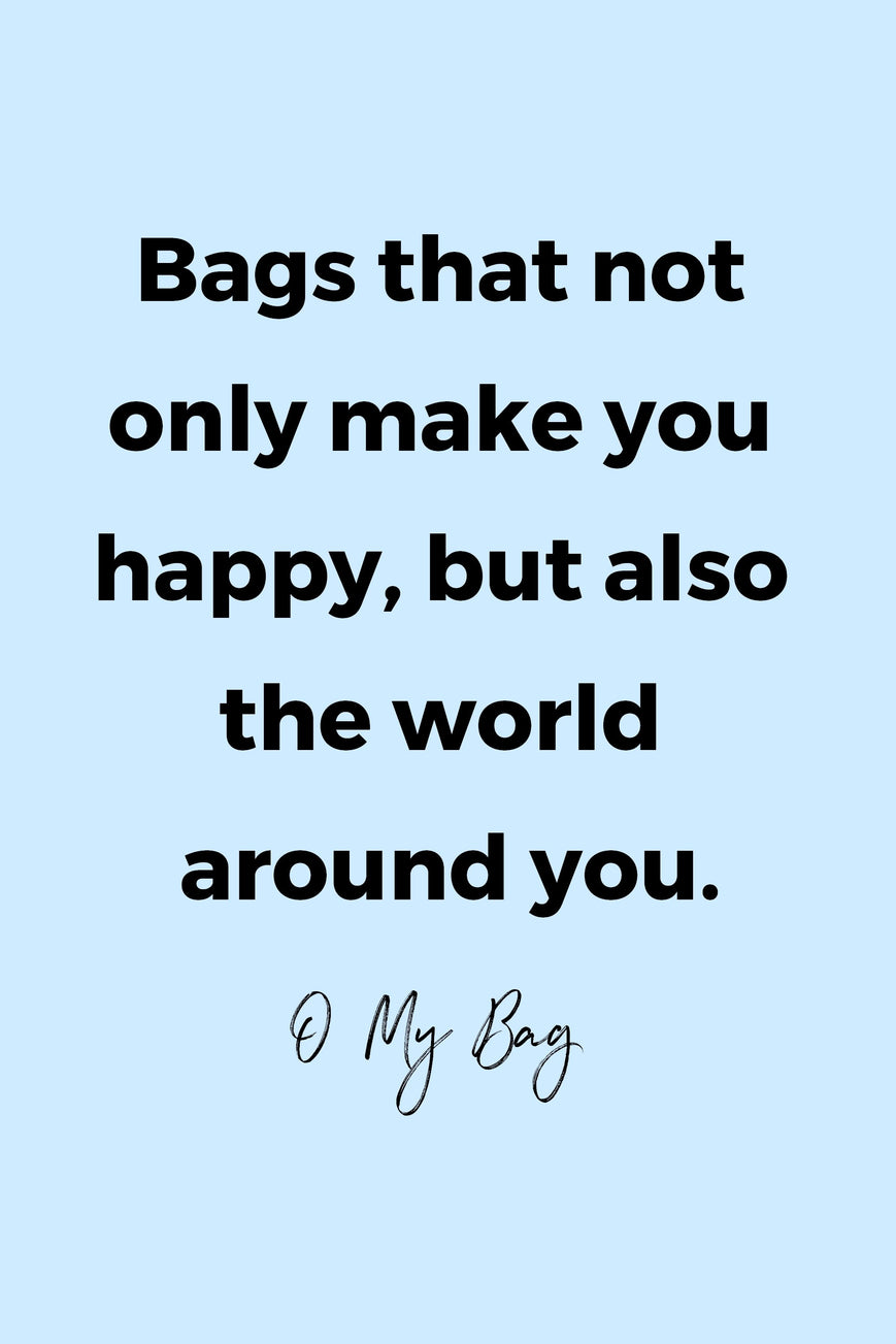 Bags that not only make you happy, but also the world around you by O My Bag