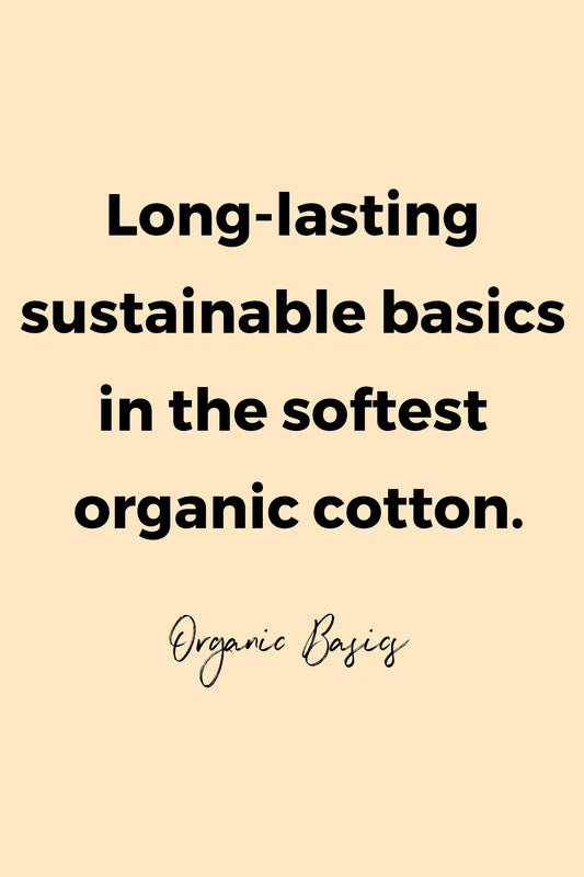 Long-lasting sustainable basics in the softest organic cotton by Organic Basics
