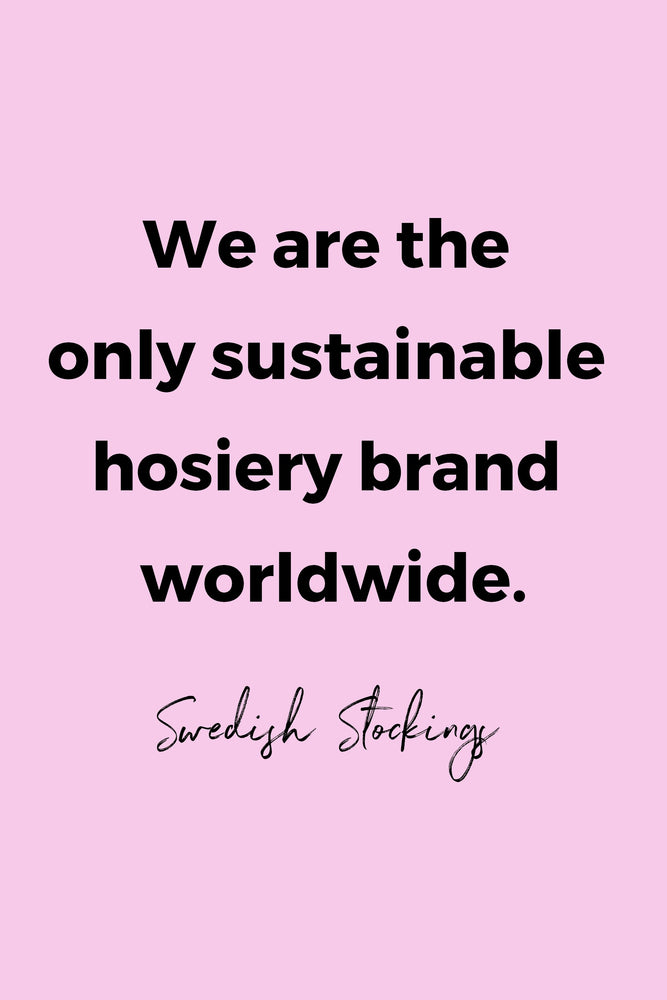 We are the only sustainable hosiery brand worldwide by Swedish Stockings