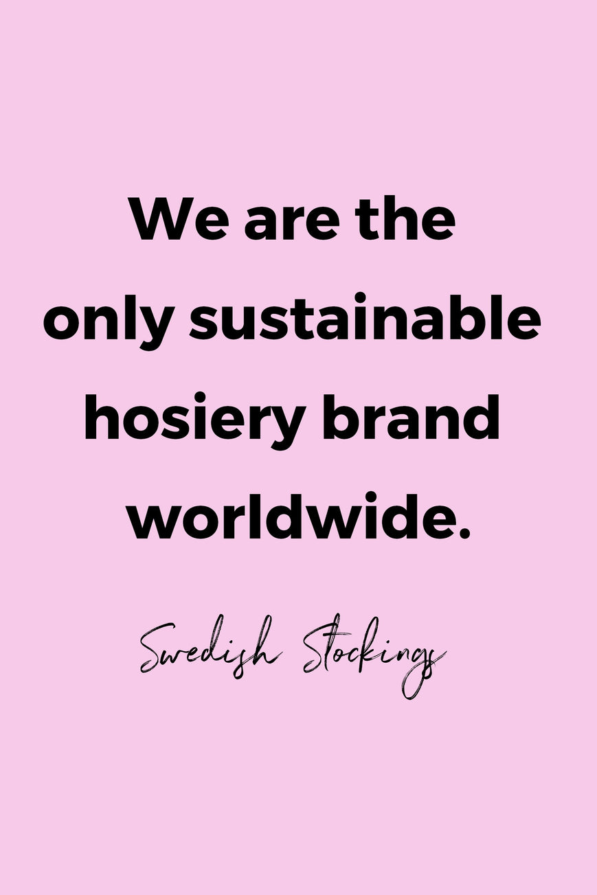 We are the only sustainable hosiery brand worldwide by Swedish Stockings