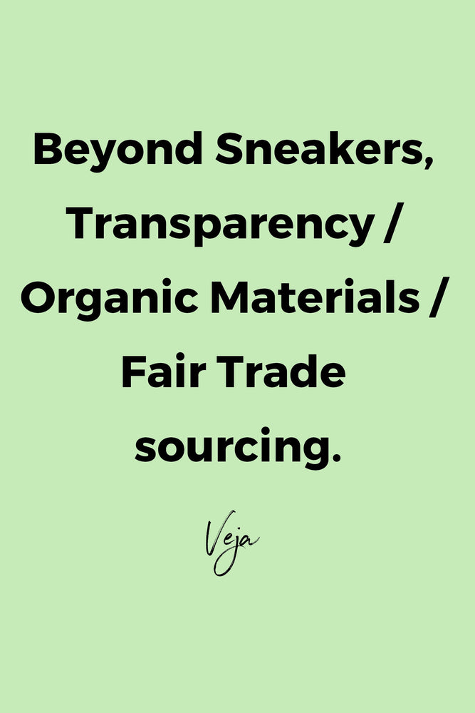 Beyond sneakers, Transparency / Organic Materials / Fair Trade sourcing by Veja