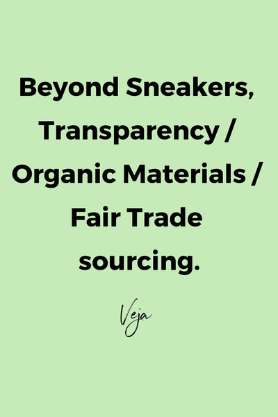 Beyond sneakers, Transparency / Organic Materials / Fair Trade sourcing by Veja