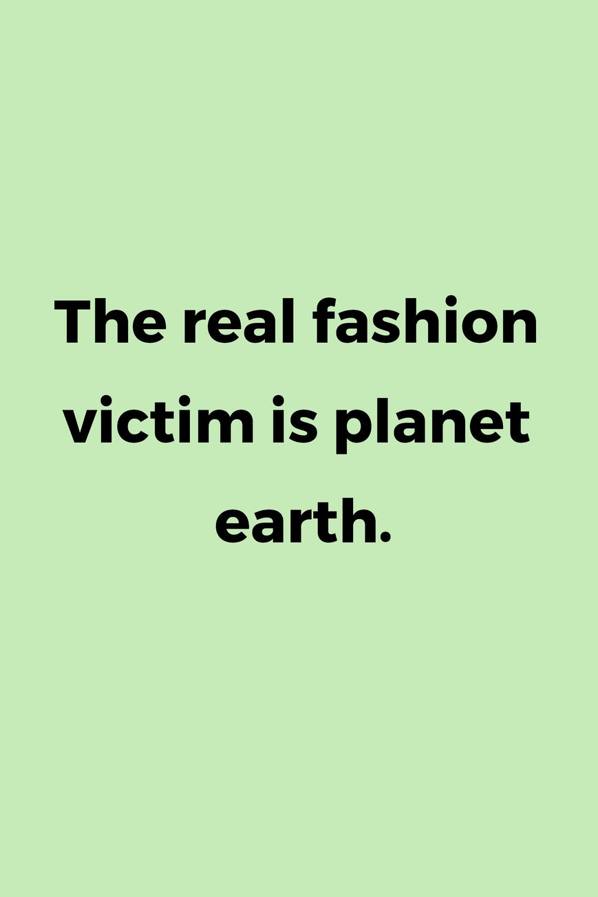 The real fashion victim is planet earth.