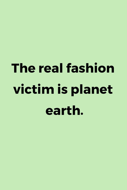 The real fashion victim is planet earth.